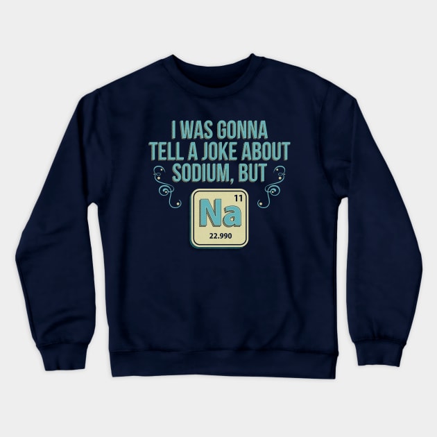 Sodium Joke Crewneck Sweatshirt by ACraigL